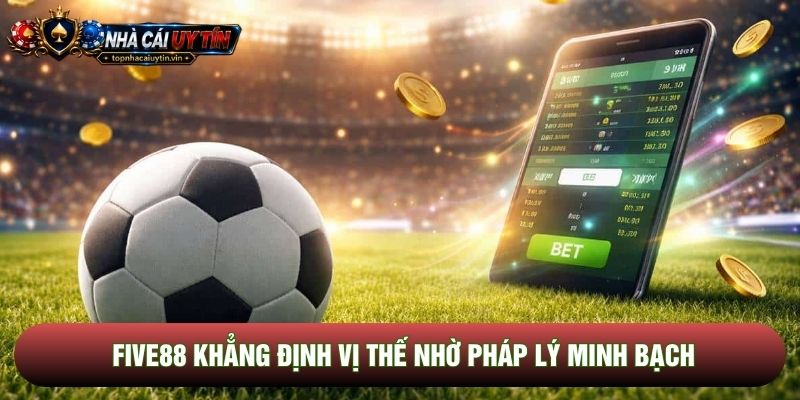 Five88 khẳng định vị thế nhờ pháp lý minh bạch Five88 khẳng định vị thế nhờ pháp lý minh bạch