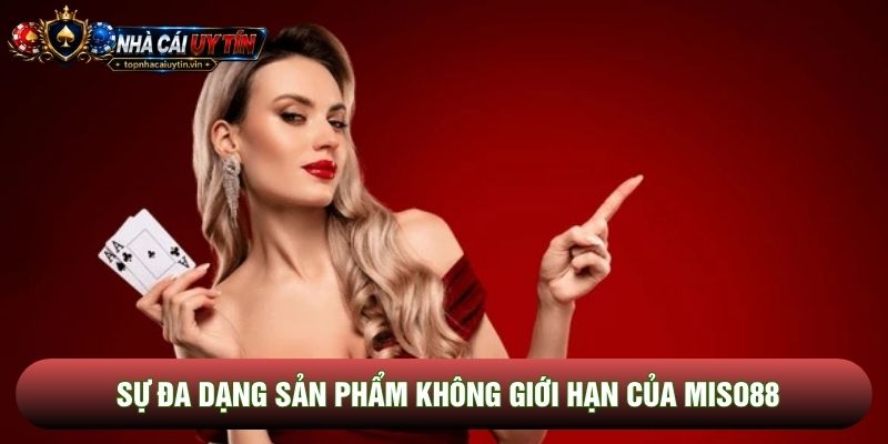 Sự đa dạng sản phẩm không giới hạn của Miso88 Sự đa dạng sản phẩm không giới hạn của Miso88