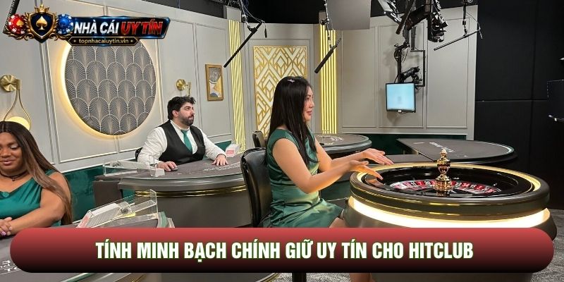 Tính minh bạch chính giữ uy tín cho Hitclub