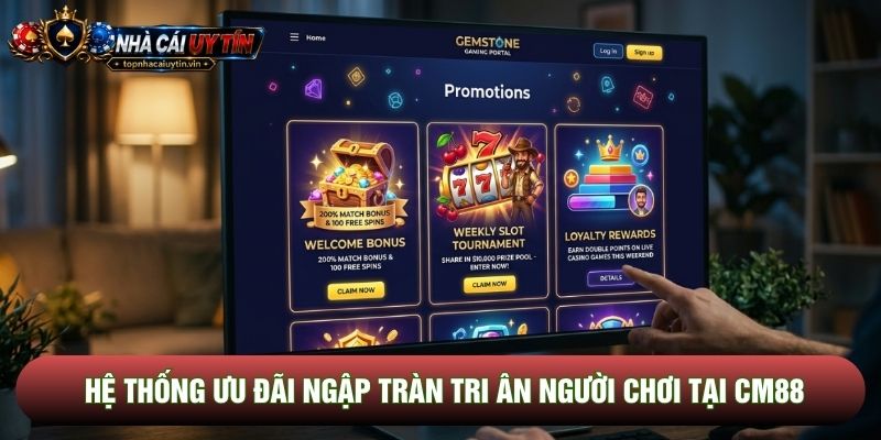 Hệ thống ưu đãi ngập tràn tri ân người chơi tại Cm88 Hệ thống ưu đãi ngập tràn tri ân người chơi tại Cm88