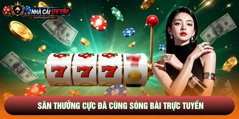 Săn thưởng cực đã cùng sòng bài trực tuyến Săn thưởng cực đã cùng sòng bài trực tuyến