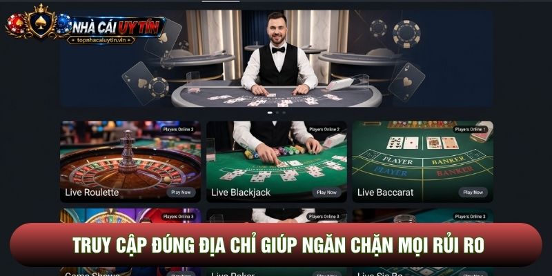 Truy cập đúng địa chỉ giúp ngăn chặn mọi rủi ro Truy cập đúng địa chỉ giúp ngăn chặn mọi rủi ro